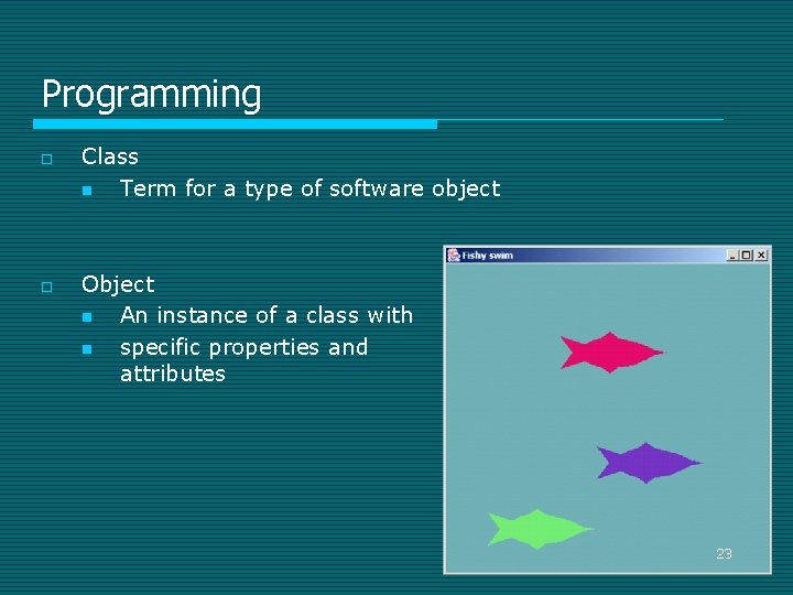 Programming o o Class n Term for a type of software object Object n