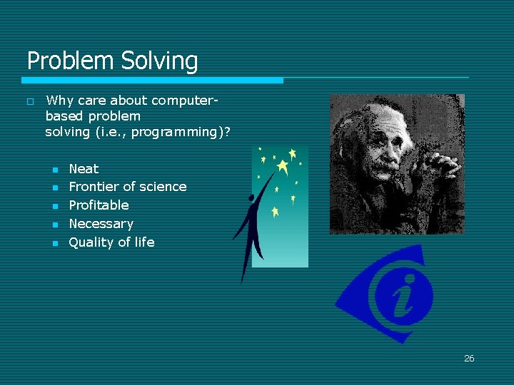 Problem Solving o Why care about computerbased problem solving (i. e. , programming)? n