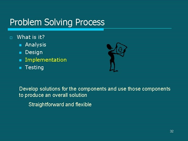 Problem Solving Process o What is it? n Analysis n Design n Implementation n Problem Solving Process o What is it? n Analysis n Design n Implementation n
