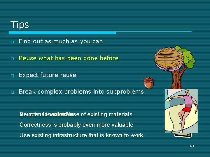 Tips o Find out as much as you can o Reuse what has been Tips o Find out as much as you can o Reuse what has been