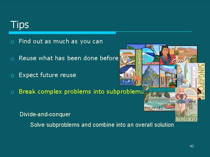 Tips o Find out as much as you can o Reuse what has been Tips o Find out as much as you can o Reuse what has been
