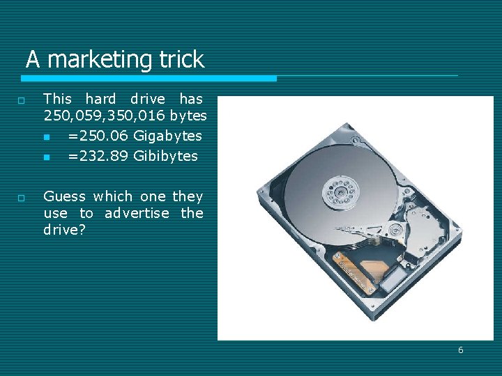 A marketing trick o o This hard drive has 250, 059, 350, 016 bytes