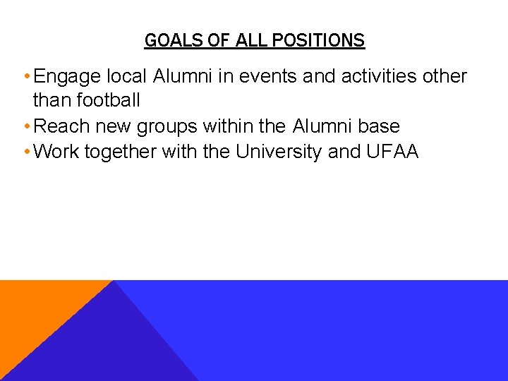 GOALS OF ALL POSITIONS • Engage local Alumni in events and activities other than