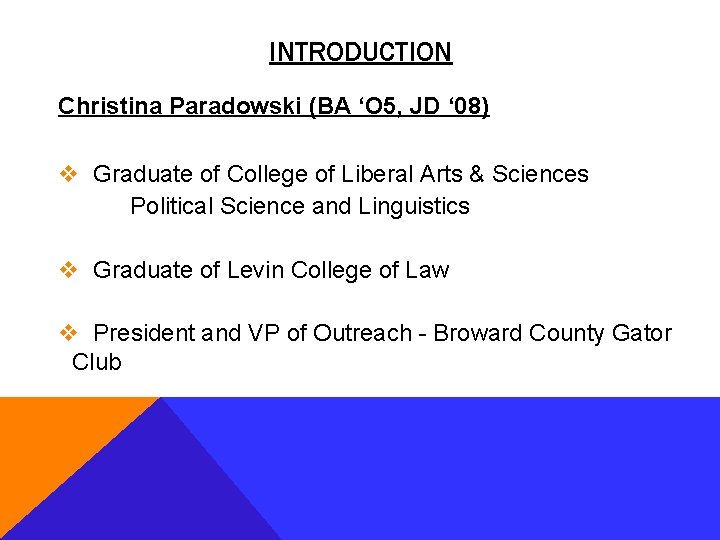 INTRODUCTION Christina Paradowski (BA ‘O 5, JD ‘ 08) v Graduate of College of