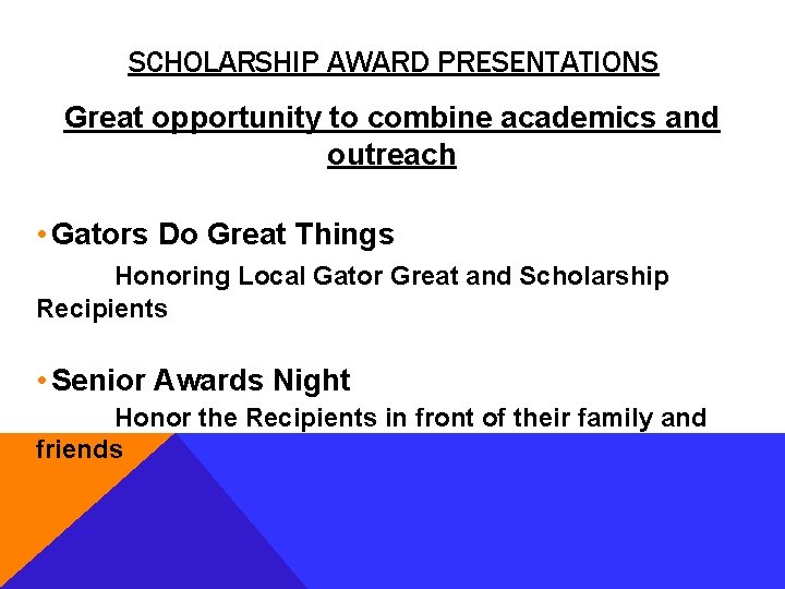 SCHOLARSHIP AWARD PRESENTATIONS Great opportunity to combine academics and outreach • Gators Do Great