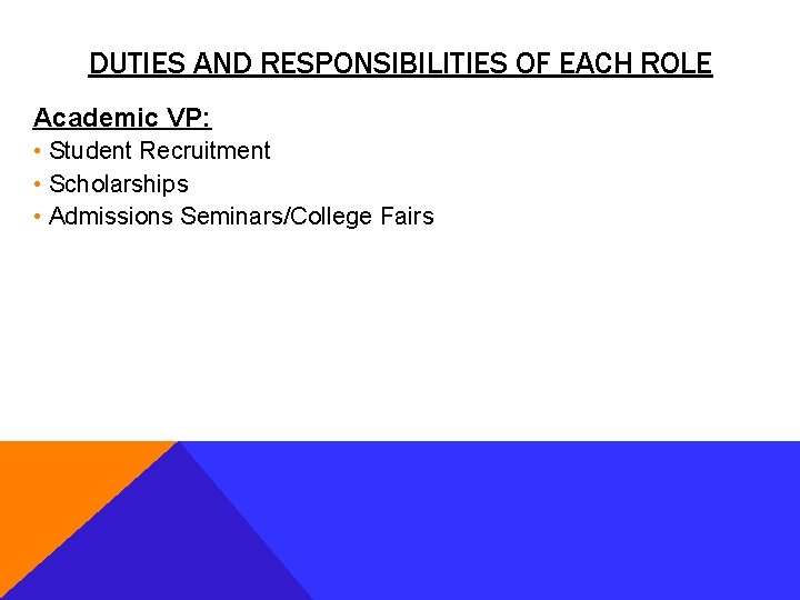 DUTIES AND RESPONSIBILITIES OF EACH ROLE Academic VP: • Student Recruitment • Scholarships •