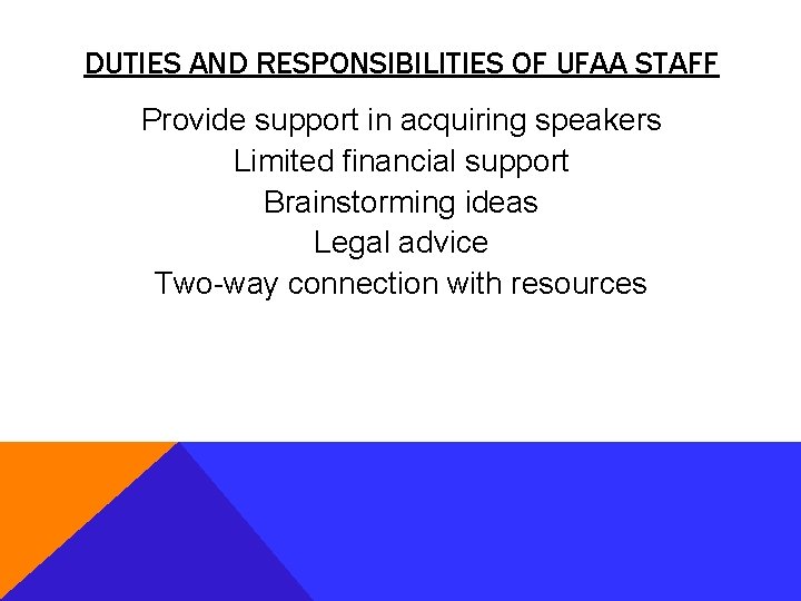 DUTIES AND RESPONSIBILITIES OF UFAA STAFF Provide support in acquiring speakers Limited financial support