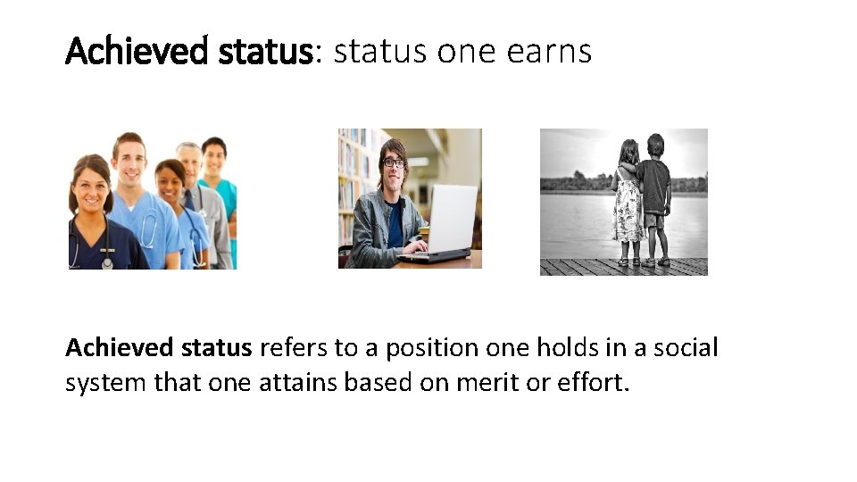 Achieved status: status one earns Achieved status refers to a position one holds in