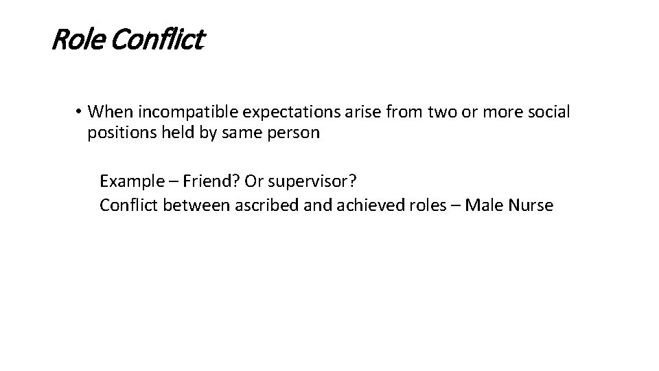 Role Conflict • When incompatible expectations arise from two or more social positions held