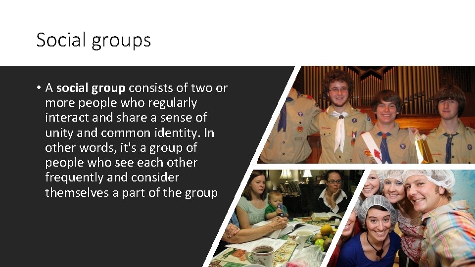 Social groups • A social group consists of two or more people who regularly