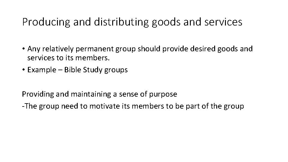 Producing and distributing goods and services • Any relatively permanent group should provide desired