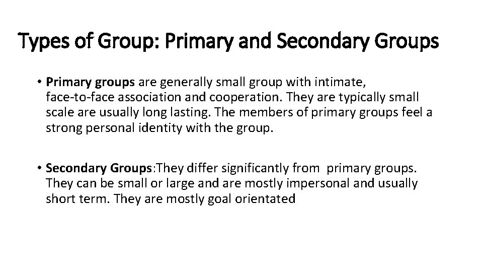 Types of Group: Primary and Secondary Groups • Primary groups are generally small group