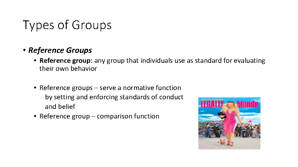 Types of Groups • Reference group: any group that individuals use as standard for