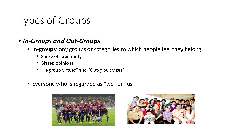 Types of Groups • In-Groups and Out-Groups • In-groups: any groups or categories to