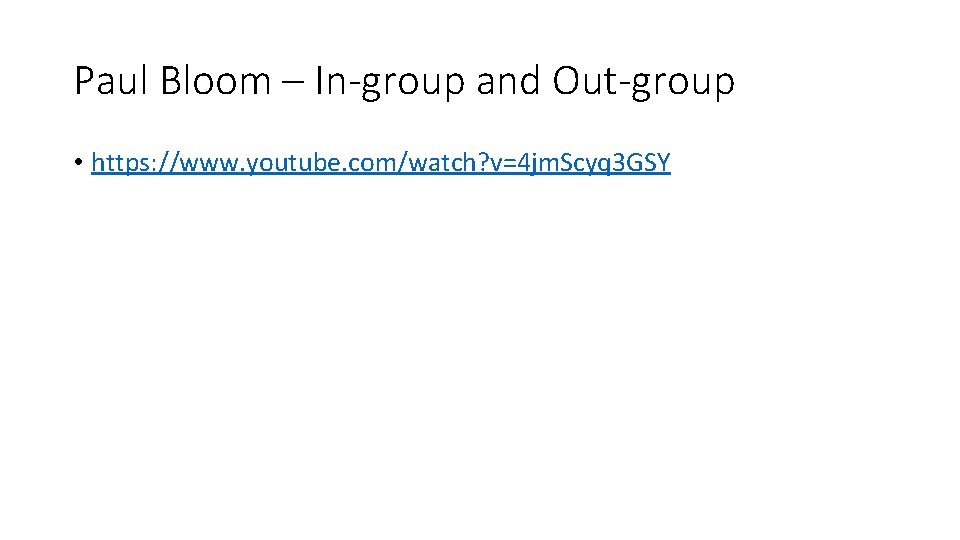 Paul Bloom – In-group and Out-group • https: //www. youtube. com/watch? v=4 jm. Scyq