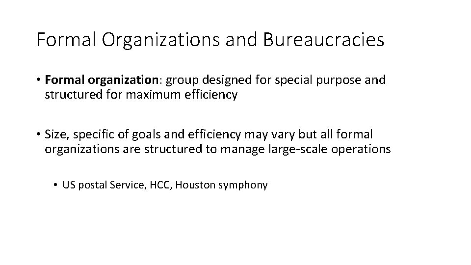 Formal Organizations and Bureaucracies • Formal organization: group designed for special purpose and structured