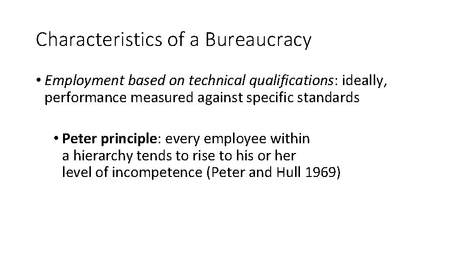 Characteristics of a Bureaucracy • Employment based on technical qualifications: ideally, performance measured against