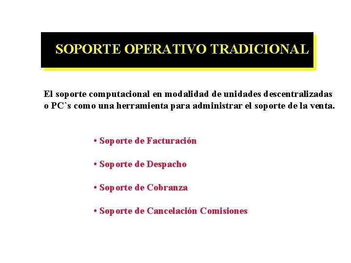 SOPORTE OPERATIVO TRADICIONAL El soporte computacional en modalidad de unidades descentralizadas o PC`s como