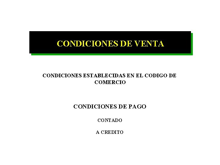 CONDICIONES DE VENTA CONDICIONES ESTABLECIDAS EN EL CODIGO DE COMERCIO CONDICIONES DE PAGO CONTADO