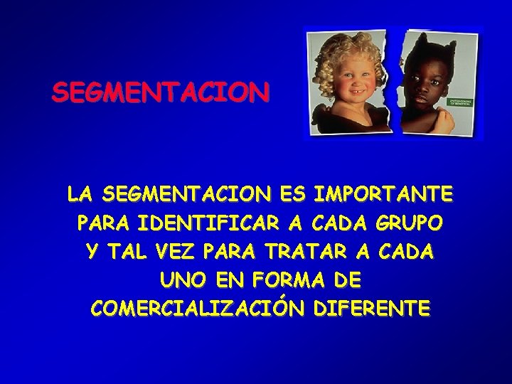 SEGMENTACION LA SEGMENTACION ES IMPORTANTE PARA IDENTIFICAR A CADA GRUPO Y TAL VEZ PARA