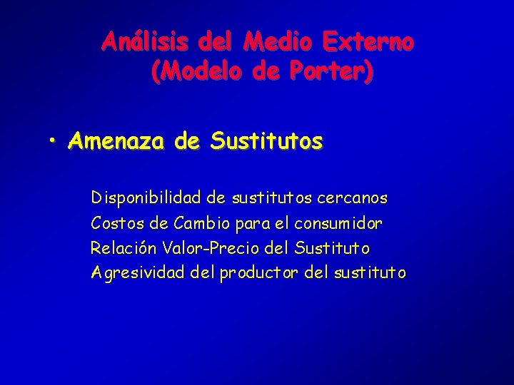 Análisis del Medio Externo (Modelo de Porter) • Amenaza de Sustitutos Disponibilidad de sustitutos