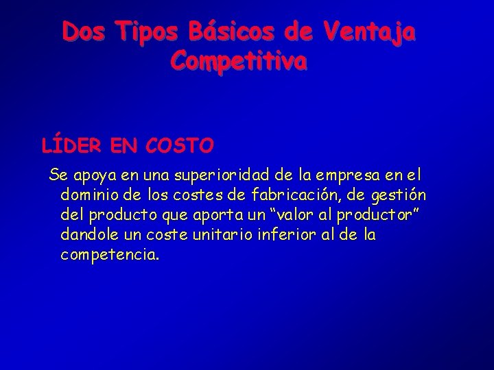 Dos Tipos Básicos de Ventaja Competitiva LÍDER EN COSTO Se apoya en una superioridad