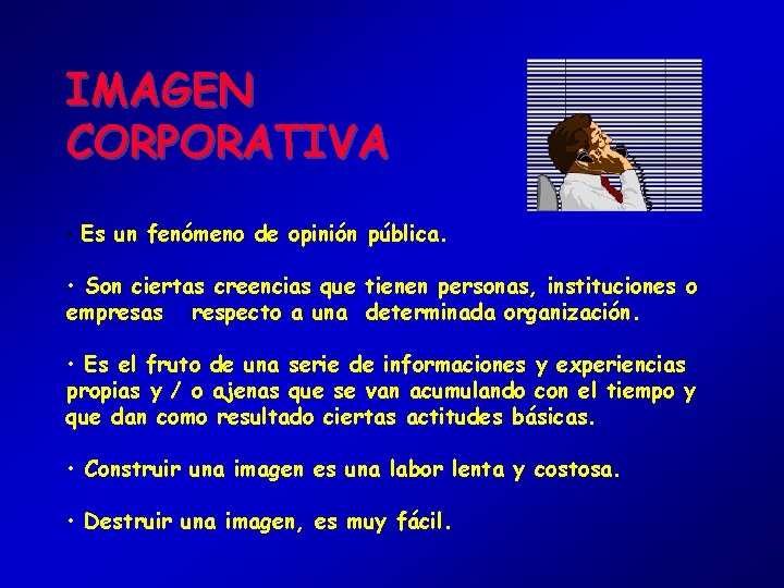 IMAGEN CORPORATIVA • Es un fenómeno de opinión pública. • Son ciertas creencias que