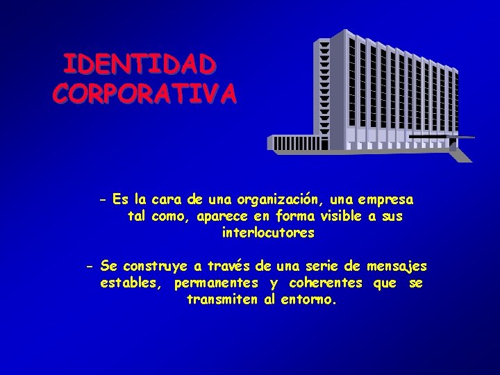 IDENTIDAD CORPORATIVA - Es la cara de una organización, una empresa tal como, aparece