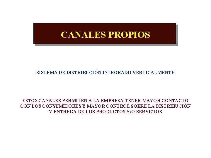 CANALES PROPIOS SISTEMA DE DISTRIBUCIÓN INTEGRADO VERTICALMENTE ESTOS CANALES PERMITEN A LA EMPRESA TENER