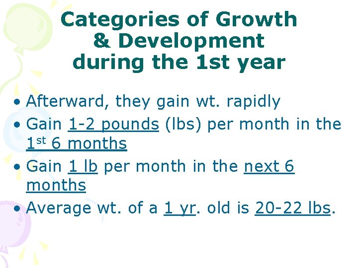 Categories of Growth & Development during the 1 st year • Afterward, they gain