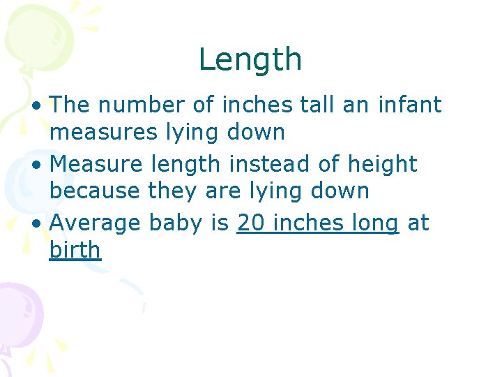 Length • The number of inches tall an infant measures lying down • Measure