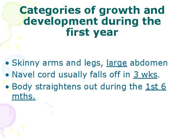 Categories of growth and development during the first year • Skinny arms and legs,
