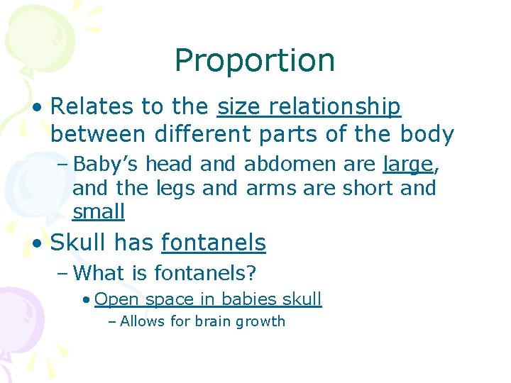 Proportion • Relates to the size relationship between different parts of the body –