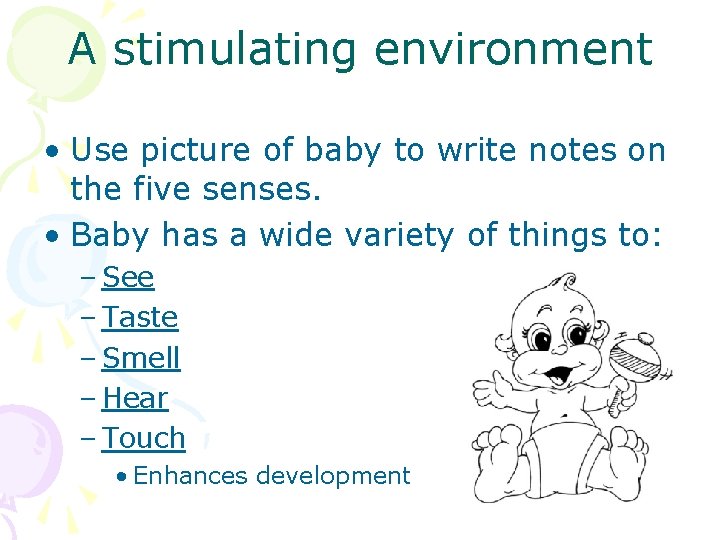 A stimulating environment • Use picture of baby to write notes on the five