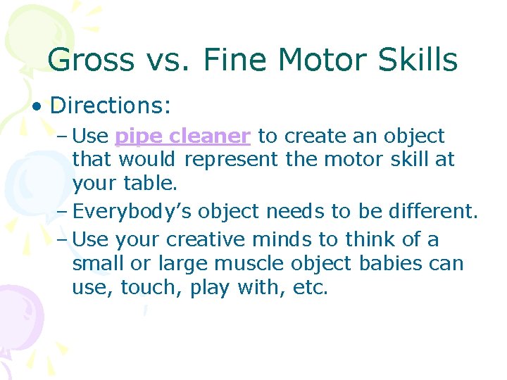 Gross vs. Fine Motor Skills • Directions: – Use pipe cleaner to create an