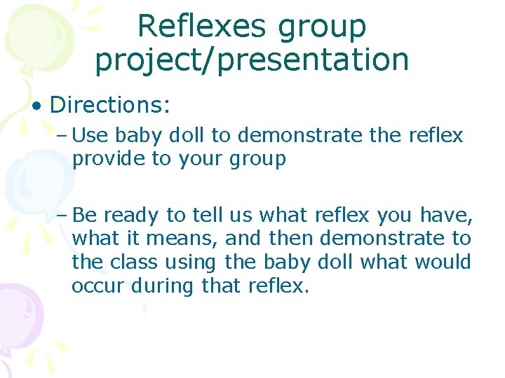 Reflexes group project/presentation • Directions: – Use baby doll to demonstrate the reflex provide