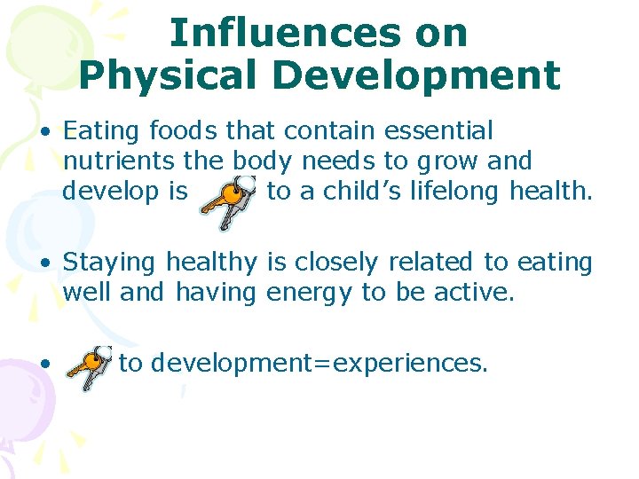 Influences on Physical Development • Eating foods that contain essential nutrients the body needs