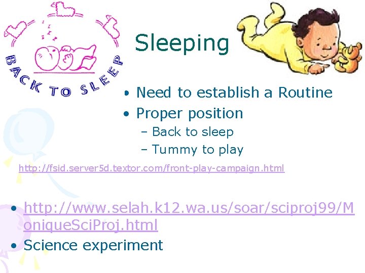 Sleeping • Need to establish a Routine • Proper position – Back to sleep