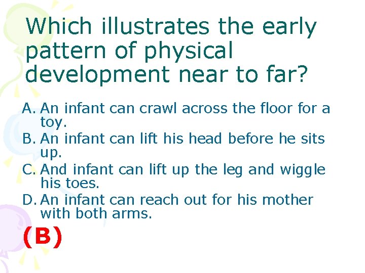 Which illustrates the early pattern of physical development near to far? A. An infant