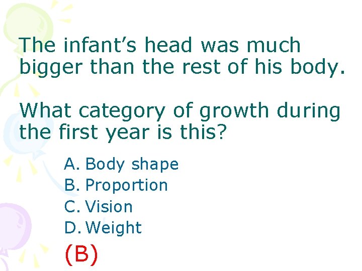 The infant’s head was much bigger than the rest of his body. What category