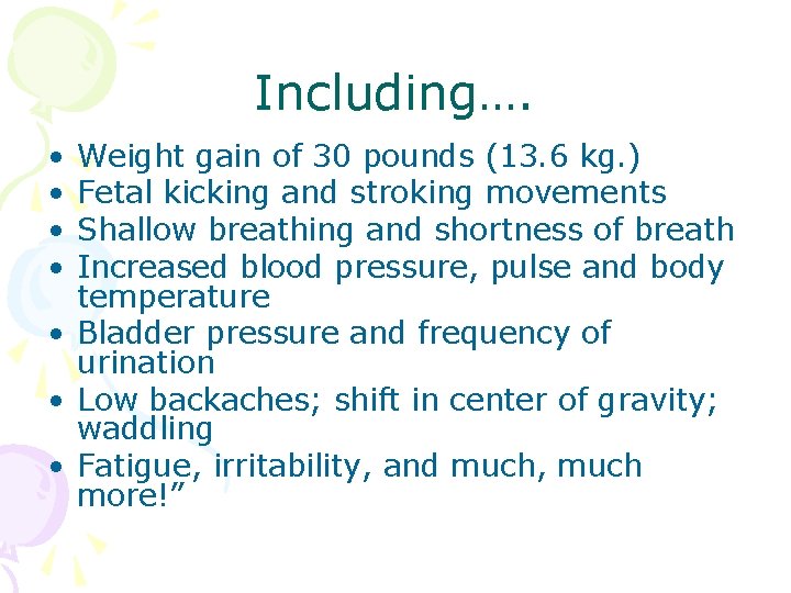 Including…. • • Weight gain of 30 pounds (13. 6 kg. ) Fetal kicking