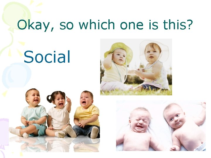 Okay, so which one is this? Social 