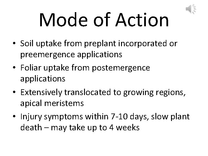 Mode of Action • Soil uptake from preplant incorporated or preemergence applications • Foliar