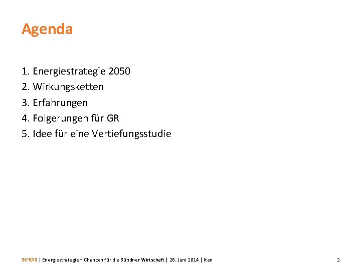 Agenda 1. Energiestrategie 2050 2. Wirkungsketten 3. Erfahrungen 4. Folgerungen für GR 5. Idee