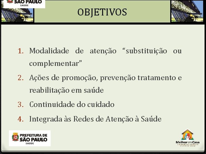 OBJETIVOS 1. Modalidade de atenção “substituição ou complementar” 2. Ações de promoção, prevenção tratamento