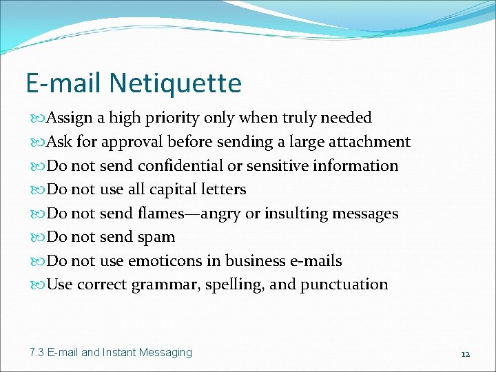 E-mail Netiquette Assign a high priority only when truly needed Ask for approval before