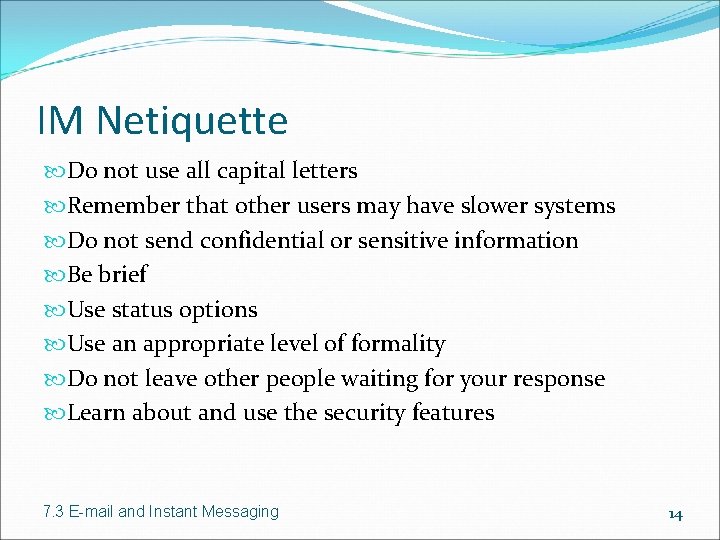 IM Netiquette Do not use all capital letters Remember that other users may have