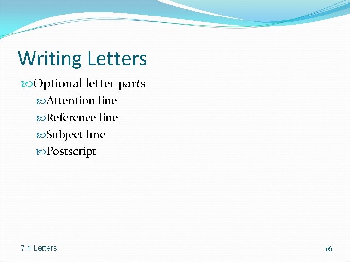 Writing Letters Optional letter parts Attention line Reference line Subject line Postscript 7. 4