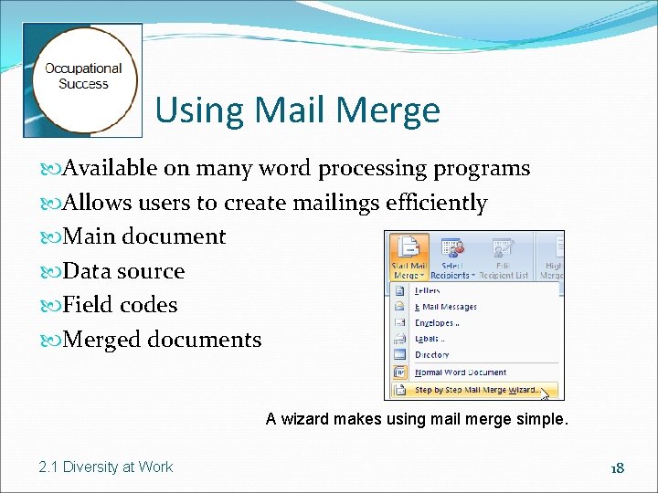 Using Mail Merge Available on many word processing programs Allows users to create mailings