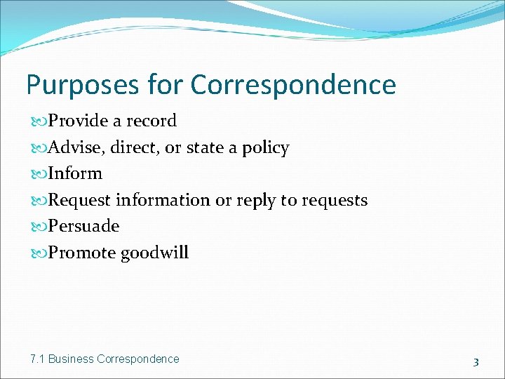 Purposes for Correspondence Provide a record Advise, direct, or state a policy Inform Request